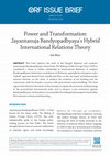 Research paper thumbnail of 'Power and Transformation: Jayantanuja Bandyopadhyaya’s Hybrid International Relations Theory', ORF Issue Brief 233 (2018)