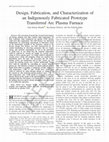 Research paper thumbnail of Design, Fabrication, and Characterization of an Indigenously Fabricated Prototype Transferred Arc Plasma Furnace