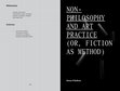 Research paper thumbnail of Non-Philosophy and Art Practice (or, Fiction as Method)