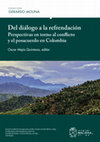 Research paper thumbnail of Del diálogo a la refrendación. Perspectivas en torno al conflicto y el posacuerdo en Colombia.