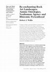 Research paper thumbnail of Re-enchanting rock art landscapes: animic ontologies, non-human agency and rhizomic  personhood. Time and Mind: The Journal of Archaeology, Consciousness and Culture 2(1): 47-70.