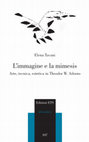 Research paper thumbnail of Elena Tavani_L'immagine e la mimesis. Arte, tecnica, estetica in Theodor Adorno, ETS, Pisa 2012 _ cover_pdf