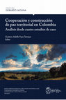 Research paper thumbnail of Cooperación y construcción de paz territorial en Colombia. Análisis desde cuatro estudios de caso