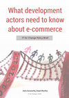 Research paper thumbnail of What development actors need to know about e-commerce