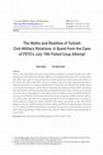 Research paper thumbnail of The Myths and Realities of Turkish Civil-Military Relations: A Quest from the Case of FETO’s July 15th Failed Coup Attempt