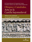 Research paper thumbnail of Obispos y Catedrales. Arte en la Castilla bajomedieval