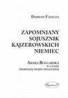 Research paper thumbnail of Zapomniany sojusznik kajzerowskich Niemiec. Armia Bułgarska w czasie pierwszej wojny światowej [The Forgotten Ally of Kaiser's Germany. The Bulgarian Army during the First World War]