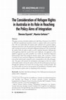 Research paper thumbnail of The Consideration of Refugee Rights in Australia in its Role in Reaching the Policy Aims of Integration