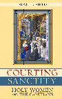 Research paper thumbnail of Courting Sanctity:  Holy Women and the Capetians (Cornell University Press, May 2019)