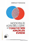 Research paper thumbnail of Modernlik Küreselleşme ve Türkiye’nin Kimlikler Evreni