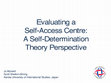 Research paper thumbnail of Evaluating a Self-Access Centre: A Self-Determination Theory Perspective