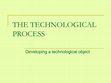 Research paper thumbnail of THE TECHNOLOGICAL PROCESS Developing a technological object