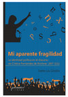 Research paper thumbnail of Mi aparente fragilidad. La identidad política en el discurso de Cristina Fernández de Kirchner: 2007-2011