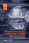 Research paper thumbnail of Memoria Ferroviaria e cultura do trabalho - balanços teóricos e metodologias de registro de bens ferroviários numa perspectiva multidisciplinar