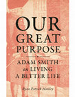 Research paper thumbnail of Our Great Purpose: Adam Smith on Living a Better Life