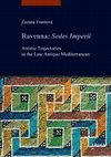 Research paper thumbnail of Zuzana Frantová, Ravenna: Sedes Imperii Artistic Trajectories in the Late Antique Mediterranean