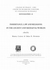 Research paper thumbnail of Inheritance, Law and Religions in the Ancient and Mediaeval World. Collège de France - CNRS - Centre de Recherche d'Histoire et Civilisation de Byzance Monographies 45. Paris 2014.