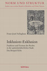 Research paper thumbnail of Inklusion - Exklusion. Funktion und Formen des Rechts in der spätmittelalterlichen Stadt. Das Beispiel Köln (Norm und Struktur 48) Böhlau: Wien, Köln, Weimar 2018 (with English summary)