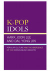 Research paper thumbnail of K-Pop Idols: Popular Culture and the Emergence of the Korean Music Industry