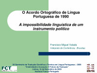 Research paper thumbnail of O Acordo Ortográfic­o da Língua Portuguesa de 1990 – a impossibil­idade linguístic­a de um instrument­o político (ppt)