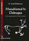 Research paper thumbnail of MONAHISMUL ÎN DOBROGEA DE LA ORIGINI PÂNĂ ÎN ZILELE NOASTRE (THE MONASTICISM IN DOBRUJA FROM THE ORIGINS TO THE PRESENT)