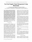 Research paper thumbnail of Sea Food Supply Chain Management Using Blockchain