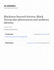 Research paper thumbnail of Blackness beyond witness: Black Vernacular phenomena and auditory identity