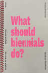 Research paper thumbnail of What Should Biennials Do?