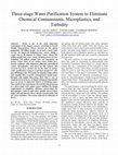 Research paper thumbnail of Three-stage Water Purification System to Eliminate Chemical Contaminants, Microplastics, and Turbidity