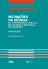 Research paper thumbnail of MEDIAÇÕES DA CIÊNCIA DA COMPREENSÃO PÚBLICA DA CIÊNCIA À MEDIAÇÃO DOS SABERES UM READER