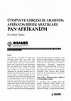 Research paper thumbnail of Ütopya ve Gerçeklik Arasında Afrika’da Birlik Arayışları: Pan-Afrikanizm