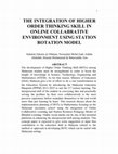 Research paper thumbnail of The Integration of Higher Order Thinking Skill in Online Collaborative Environment Using Station Rotation Model