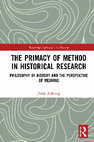 Research paper thumbnail of The Primacy of Method in Historical Research: Philosophy of History and the Perspective of Meaning