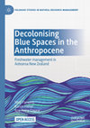 Research paper thumbnail of Decolonising Blue Spaces in the Anthropocene: Freshwater management in Aotearoa New Zealand