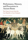 Research paper thumbnail of Performance, Memory, and Processions in Ancient Rome: The Pompa Circensis from the Late Republic to Late Antiquity (Cambridge University Press, 2016)