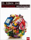 Research paper thumbnail of Scalabrino, C. (2011). Il libro dei ri-giochi ecologici (The book of ecological re-games). Pisa: Edizioni ETS (ISBN 978-884673011-4)