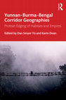 Research paper thumbnail of Yunnan-Burma-Bengal Corridor Geographies: Protean Edging of Habitats and Empires