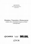 Research paper thumbnail of Ditadura, Transição e Democracia: estudos sobre a dominação burguesa no Brasil contemporâneo