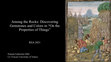 Research paper thumbnail of The Renaissance Society of America Annual meeting 2021 (Virtual), Panel: Picturing and Performing Early Modern Mountain Ecologies; Among the Rocks: Discovering Gemstones and Colors in "On the Properties of Things".