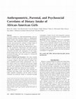 Research paper thumbnail of Anthropometric, Parental, and Psychosocial Correlates of Dietary Intake of African-American Girls