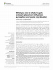 Research paper thumbnail of What you see is what you get: webcam placement influences perception and social coordination