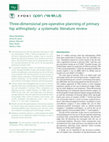 Research paper thumbnail of Three-dimensional pre-operative planning of primary hip arthroplasty: a systematic literature review