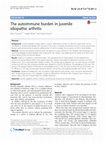 Research paper thumbnail of The autoimmune burden in juvenile idiopathic arthritis