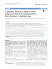 Research paper thumbnail of A pediatric disease to keep in mind: diagnostic tools and management of bronchiectasis in pediatric age