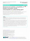 Research paper thumbnail of Mechanical and aesthetics compatibility of Brazilian red propolis micellar nanocomposite as a cavity cleaning agent