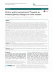 Research paper thumbnail of Victims and/or perpetrators? Towards an interdisciplinary dialogue on child soldiers