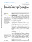 Research paper thumbnail of Quality of Life Assessment and Pain Severity in Breast Cancer Patients Prior to Palliative Oncology Treatment in Indonesia: A Cross-Sectional Study