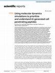 Research paper thumbnail of Using molecular dynamics simulations to prioritize and understand AI-generated cell penetrating peptides