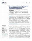 Research paper thumbnail of Control of endothelial cell polarity and sprouting angiogenesis by non-centrosomal microtubules