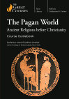 Research paper thumbnail of The Pagan World: Ancient Religions before Christianity: Course Guidebook (Chantilly, VA: Wondrium / The Teaching Company / The Great Courses, 2020)